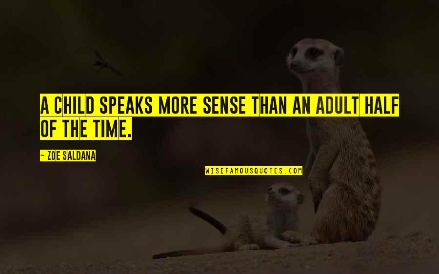 Genade Quotes By Zoe Saldana: A child speaks more sense than an adult