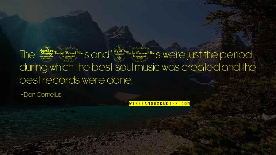 Genadeloos Quotes By Don Cornelius: The '70s and '80s were just the period Genadeloos Quotes By Don Cornelius: The '70s and '80s were just the period