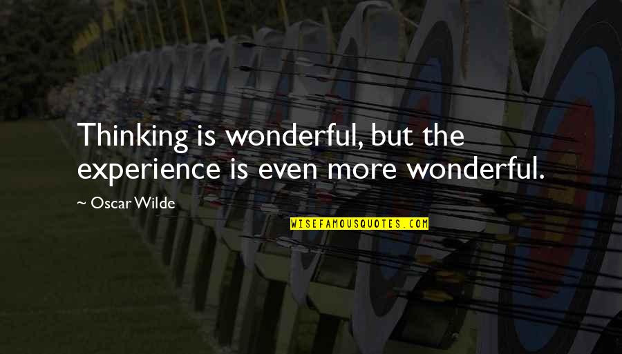 Genaille Rods Quotes By Oscar Wilde: Thinking is wonderful, but the experience is even