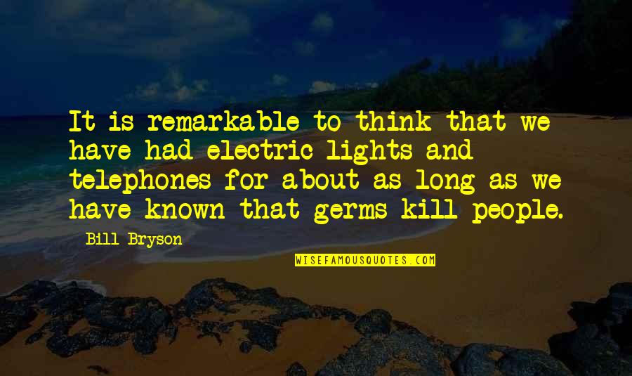 Genap 2020 Quotes By Bill Bryson: It is remarkable to think that we have