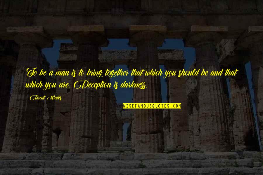 Genap 2020 Quotes By Brent Weeks: To be a man is to bring together