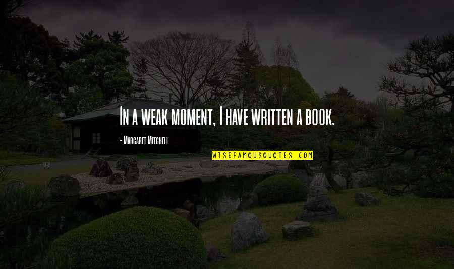 Genap 2020 Quotes By Margaret Mitchell: In a weak moment, I have written a