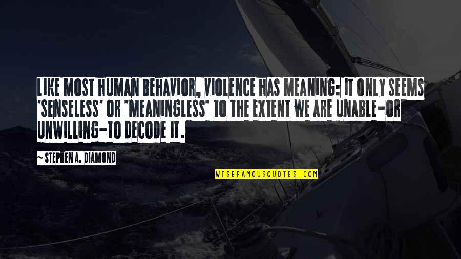 Genap 2020 Quotes By Stephen A. Diamond: Like most human behavior, violence has meaning: it