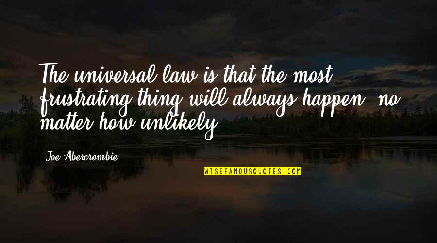 Genaro Hernandez Quotes By Joe Abercrombie: The universal law is that the most frustrating