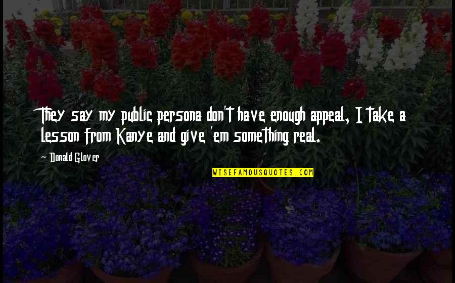 Genau In English Quotes By Donald Glover: They say my public persona don't have enough