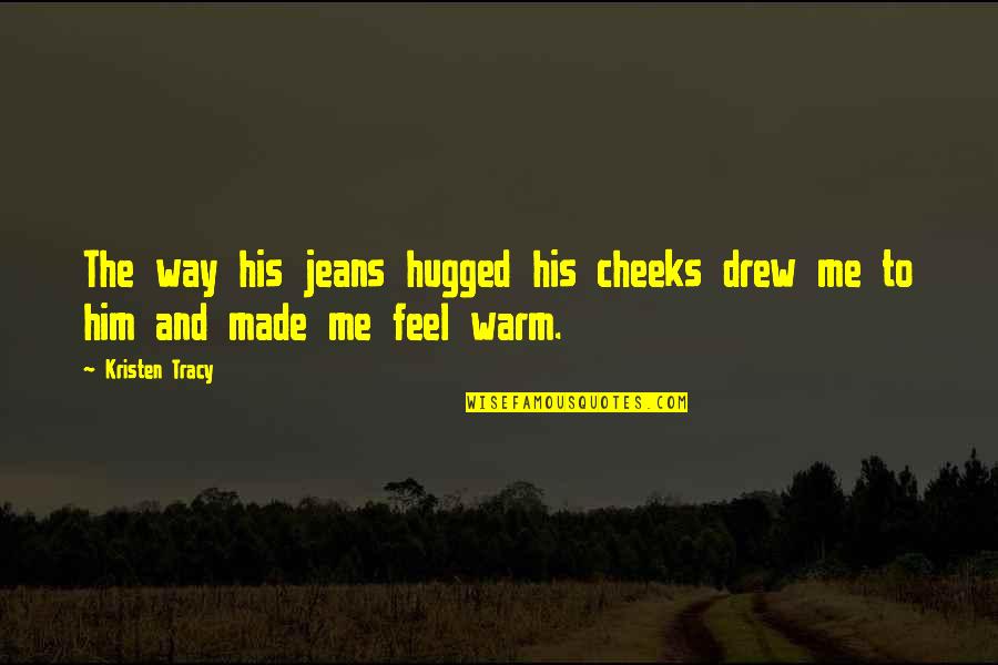 Genau In English Quotes By Kristen Tracy: The way his jeans hugged his cheeks drew