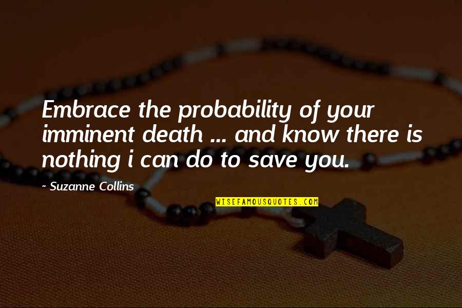 Genau In English Quotes By Suzanne Collins: Embrace the probability of your imminent death ...