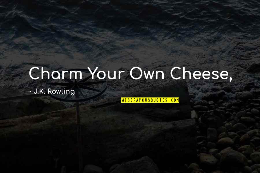 Genausowenig Quotes By J.K. Rowling: Charm Your Own Cheese,