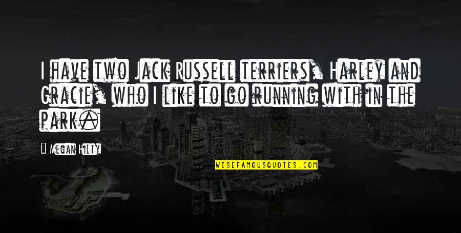 Genavave Desisto Quotes By Megan Hilty: I have two Jack Russell terriers, Harley and Genavave Desisto Quotes By Megan Hilty: I have two Jack Russell terriers, Harley and