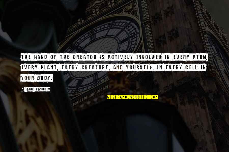 Genbei Yagyu Quotes By Jaggi Vasudev: The hand of the Creator is actively involved Genbei Yagyu Quotes By Jaggi Vasudev: The hand of the Creator is actively involved
