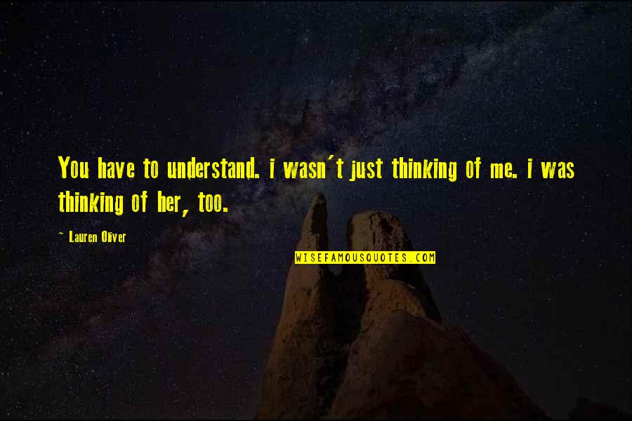 Genbei Yagyu Quotes By Lauren Oliver: You have to understand. i wasn't just thinking