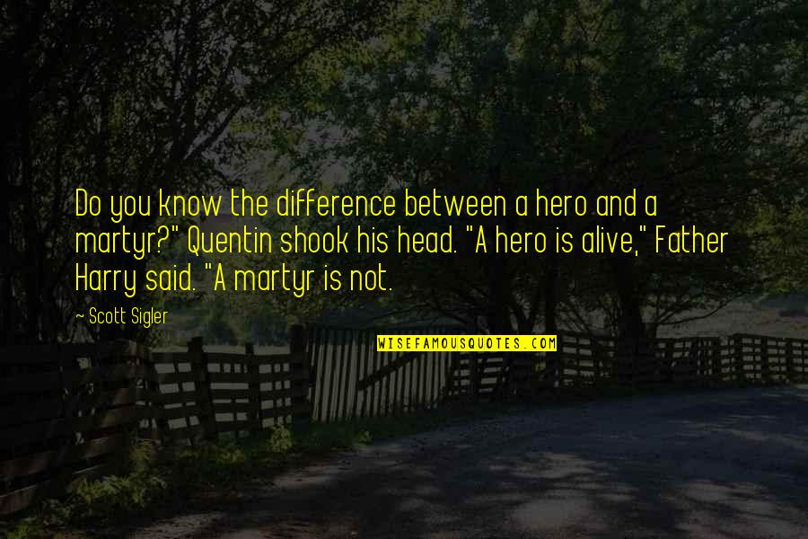 Genberg And Swoboda Quotes By Scott Sigler: Do you know the difference between a hero Genberg And Swoboda Quotes By Scott Sigler: Do you know the difference between a hero