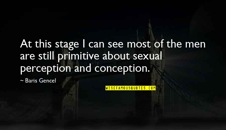 Gencel Quotes By Baris Gencel: At this stage I can see most of