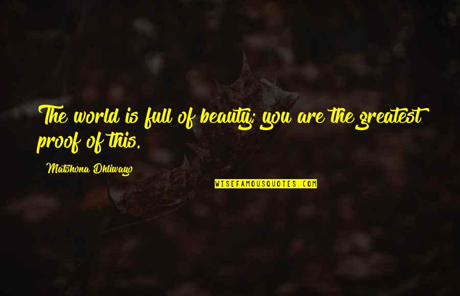 Gencel Quotes By Matshona Dhliwayo: The world is full of beauty; you are