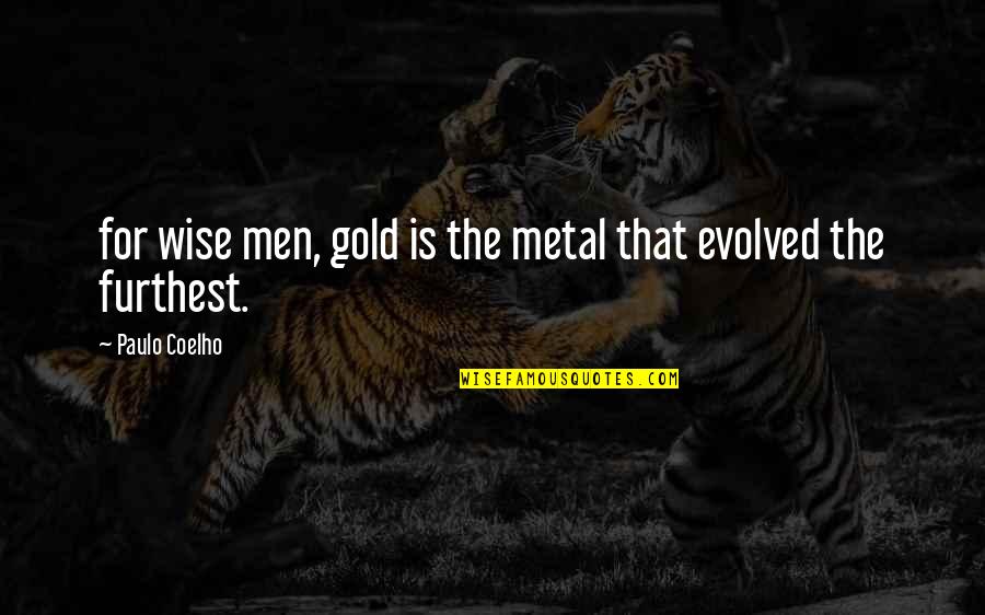 Gencho Nachev Quotes By Paulo Coelho: for wise men, gold is the metal that Gencho Nachev Quotes By Paulo Coelho: for wise men, gold is the metal that