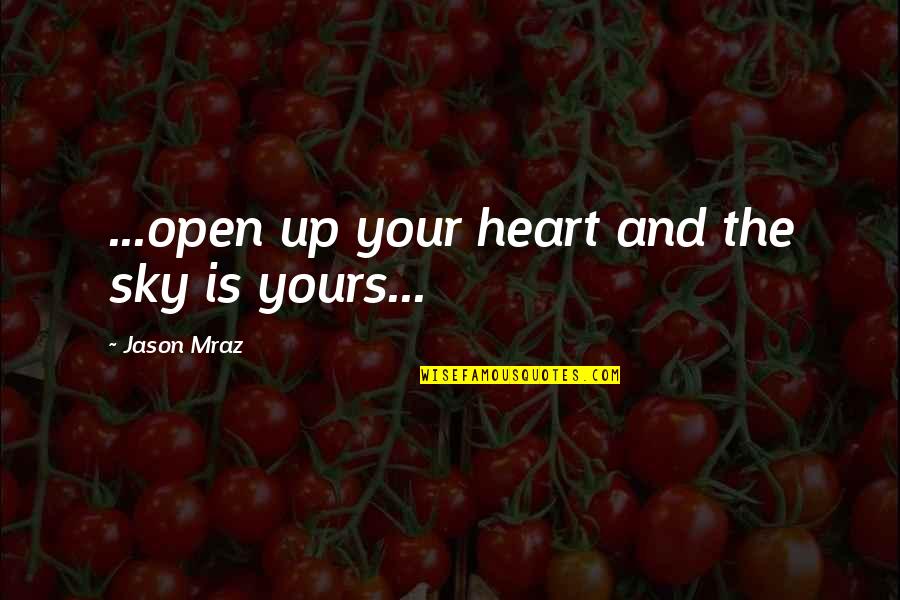 Genciana En Quotes By Jason Mraz: ...open up your heart and the sky is