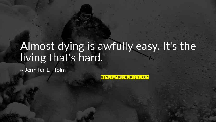 Genciana En Quotes By Jennifer L. Holm: Almost dying is awfully easy. It's the living