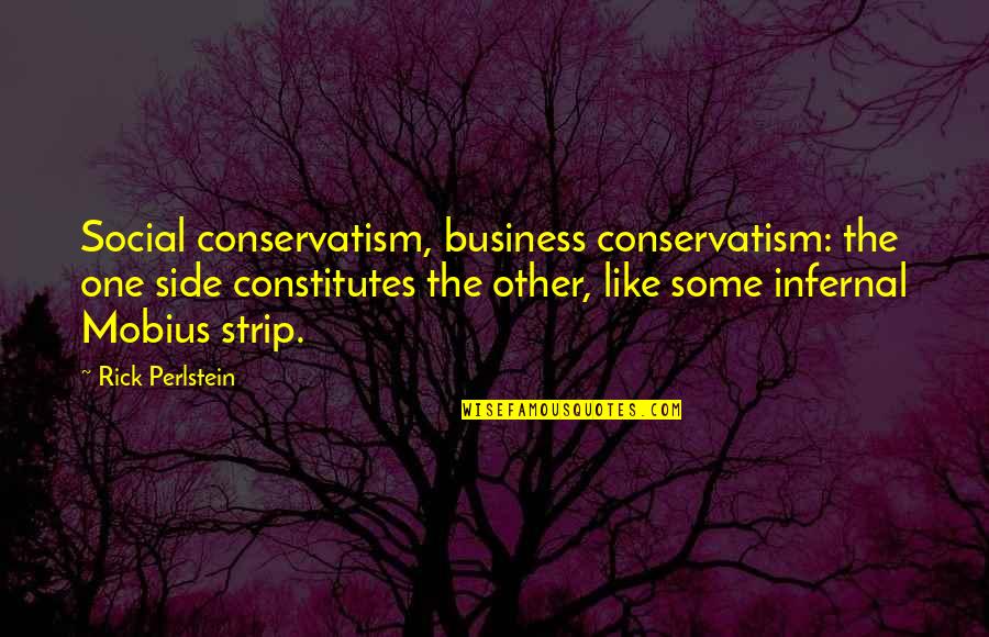 Genciana En Quotes By Rick Perlstein: Social conservatism, business conservatism: the one side constitutes