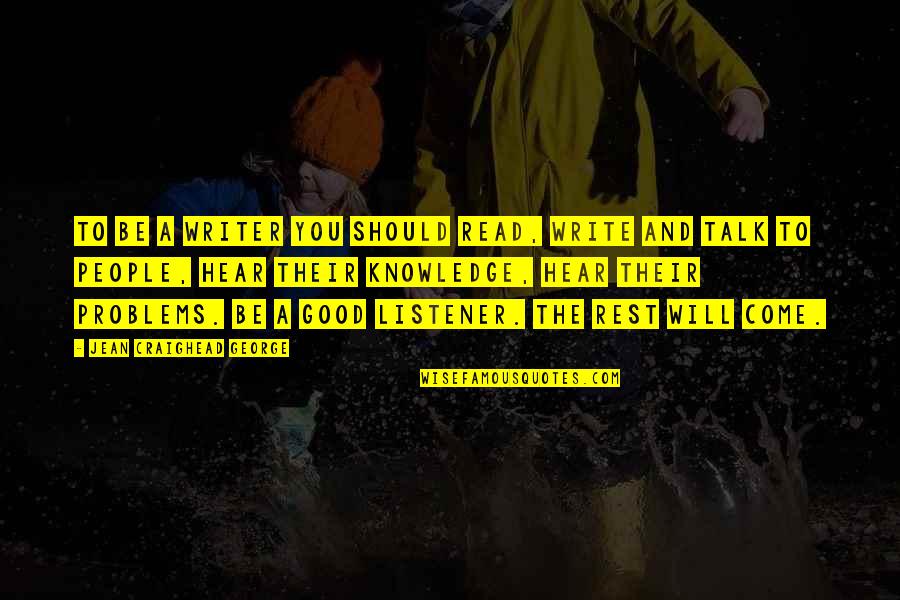 Gencin Impact Quotes By Jean Craighead George: To be a writer you should read, write Gencin Impact Quotes By Jean Craighead George: To be a writer you should read, write