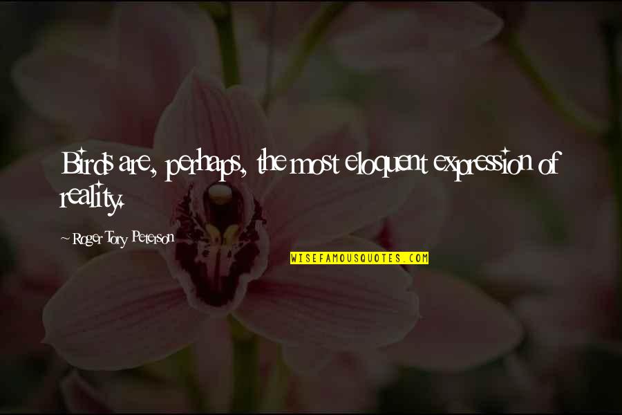 Gencin Impact Quotes By Roger Tory Peterson: Birds are, perhaps, the most eloquent expression of Gencin Impact Quotes By Roger Tory Peterson: Birds are, perhaps, the most eloquent expression of