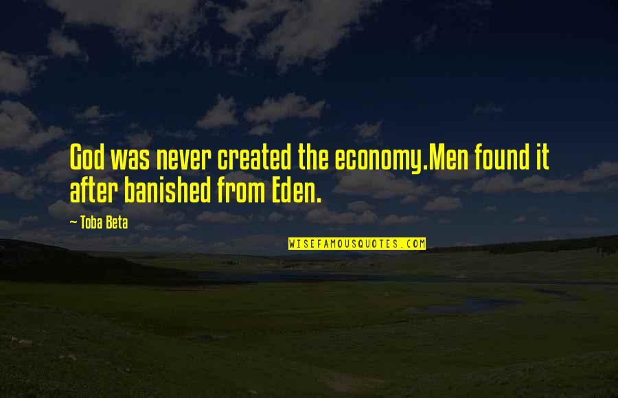 Gencinia Quotes By Toba Beta: God was never created the economy.Men found it