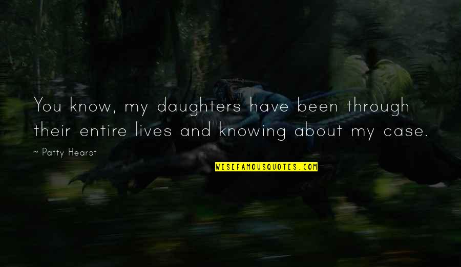 Genco Marketplace Quotes By Patty Hearst: You know, my daughters have been through their Genco Marketplace Quotes By Patty Hearst: You know, my daughters have been through their