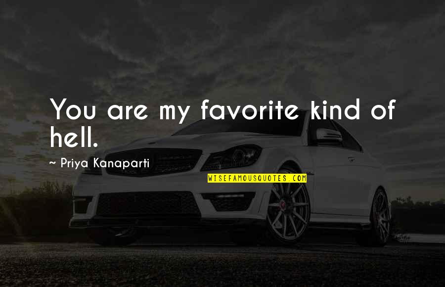 Genco Marketplace Quotes By Priya Kanaparti: You are my favorite kind of hell. Genco Marketplace Quotes By Priya Kanaparti: You are my favorite kind of hell.