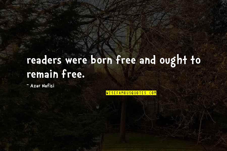 Gencorp Quotes By Azar Nafisi: readers were born free and ought to remain Gencorp Quotes By Azar Nafisi: readers were born free and ought to remain
