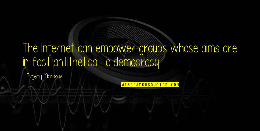 Genden Slow Quotes By Evgeny Morozov: The Internet can empower groups whose aims are