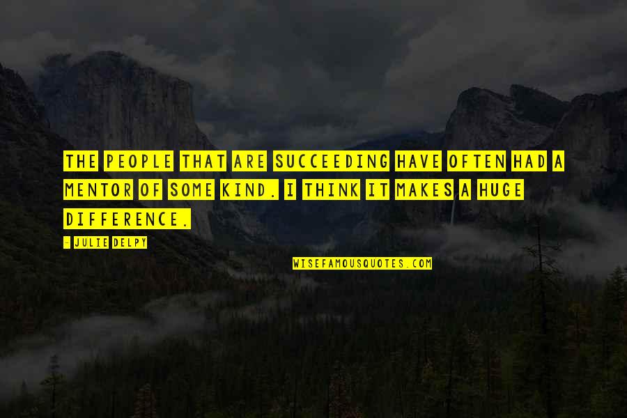 Gendenwitha Quotes By Julie Delpy: The people that are succeeding have often had