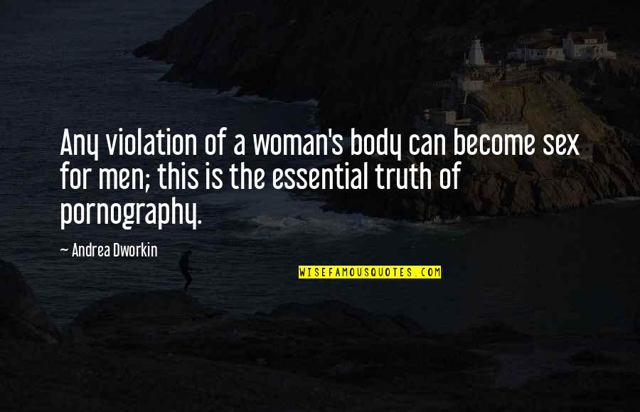 Gender And Sex Quotes By Andrea Dworkin: Any violation of a woman's body can become