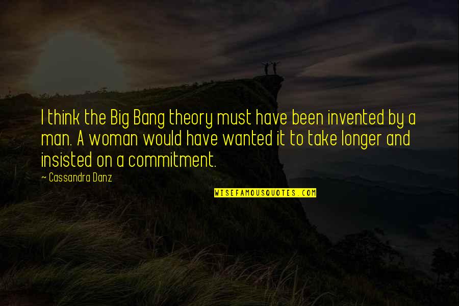 Gender And Sex Quotes By Cassandra Danz: I think the Big Bang theory must have