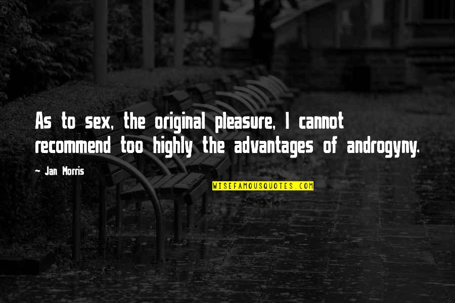 Gender And Sex Quotes By Jan Morris: As to sex, the original pleasure, I cannot