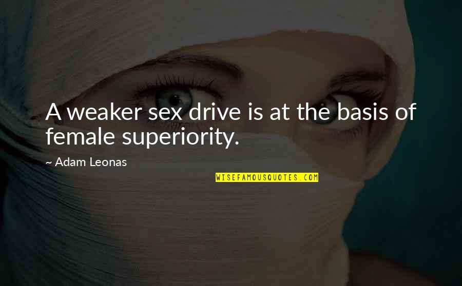 Gender And Sexuality Quotes By Adam Leonas: A weaker sex drive is at the basis