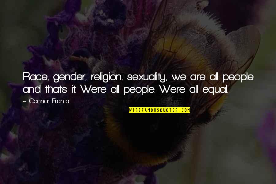 Gender And Sexuality Quotes By Connor Franta: Race, gender, religion, sexuality, we are all people