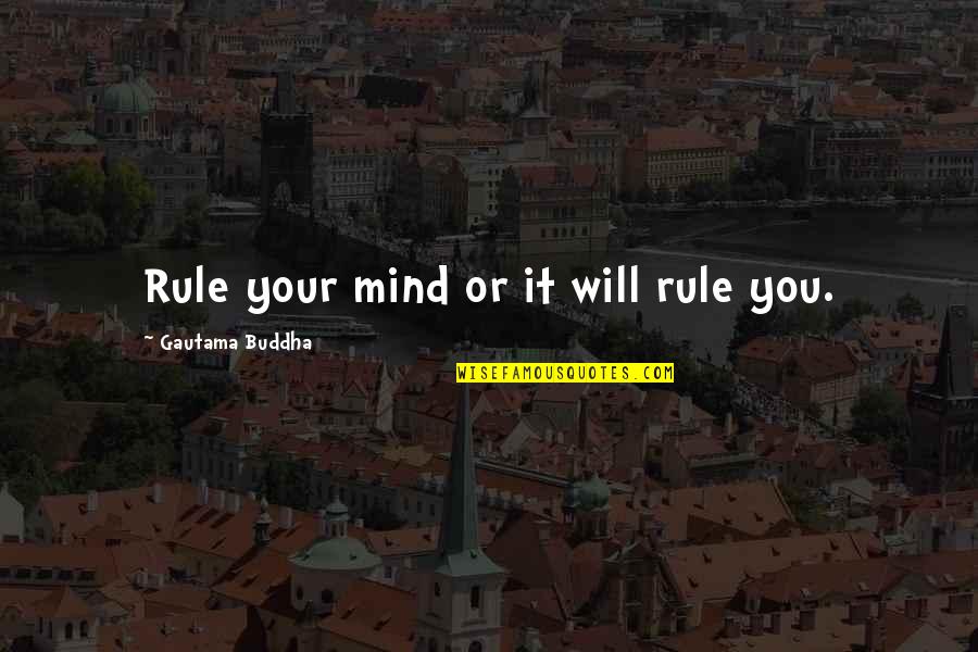 Gender And Sexuality Quotes By Gautama Buddha: Rule your mind or it will rule you.