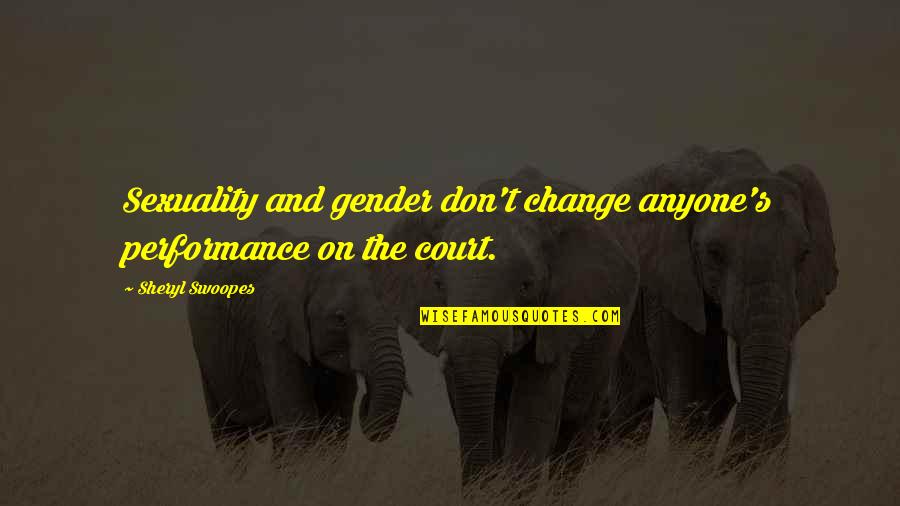 Gender And Sexuality Quotes By Sheryl Swoopes: Sexuality and gender don't change anyone's performance on