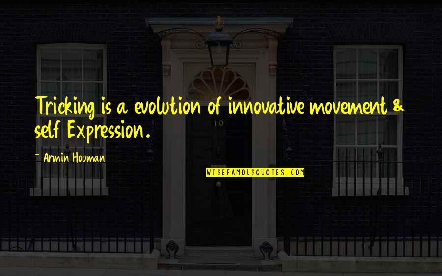 Gender Bias In India Quotes By Armin Houman: Tricking is a evolution of innovative movement &