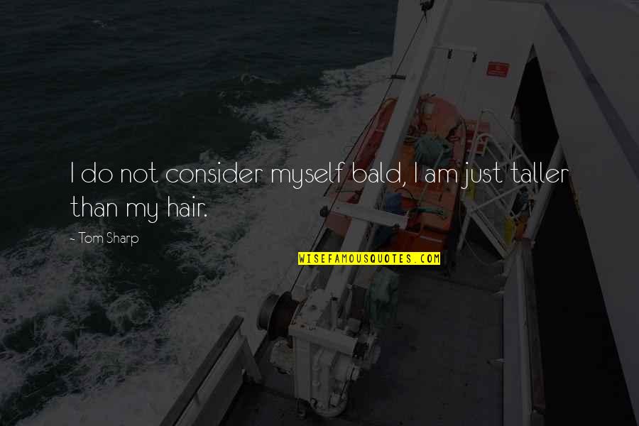 Gender Cake Quotes By Tom Sharp: I do not consider myself bald, I am