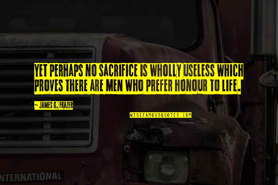 Gender Discrimination Quotes By James G. Frazer: Yet perhaps no sacrifice is wholly useless which