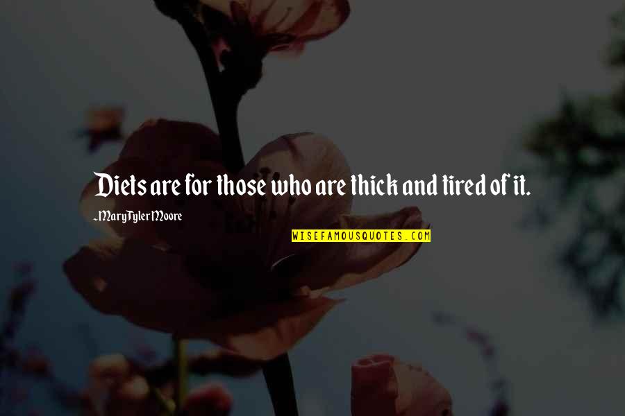 Gender Discrimination Quotes By Mary Tyler Moore: Diets are for those who are thick and