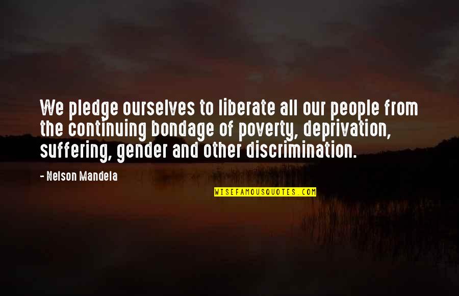 Gender Discrimination Quotes By Nelson Mandela: We pledge ourselves to liberate all our people