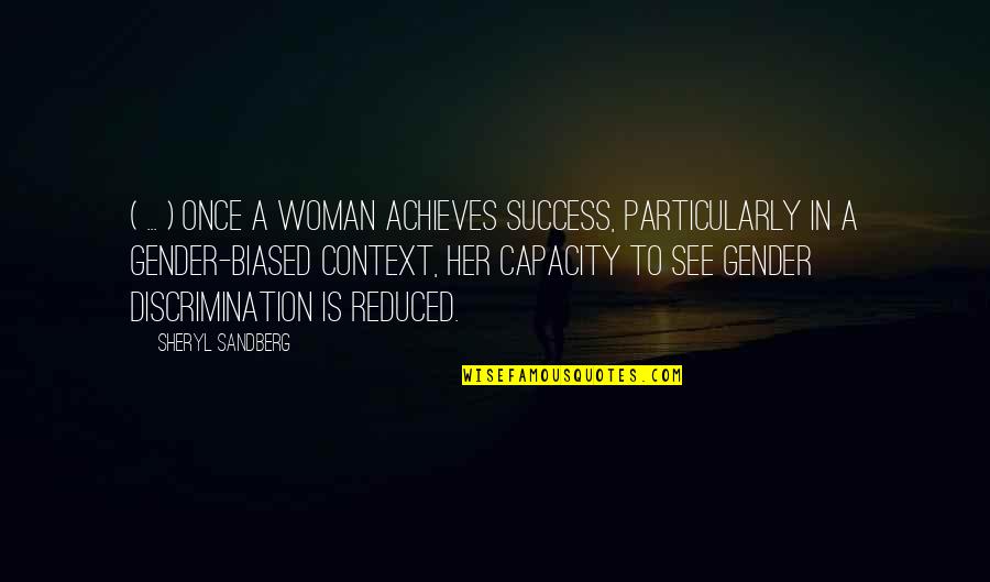 Gender Discrimination Quotes By Sheryl Sandberg: ( ... ) once a woman achieves success,