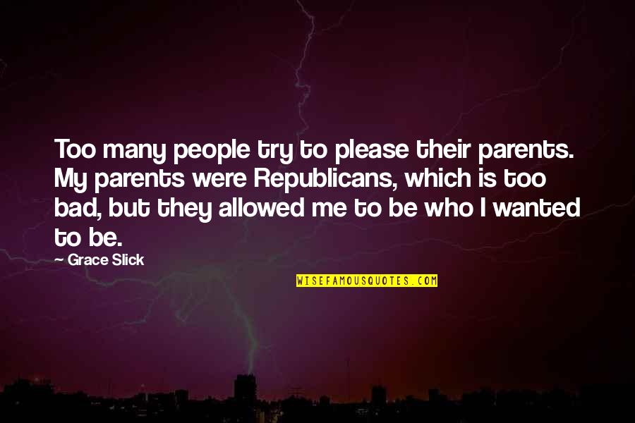 Gender Equality In Bible Quotes By Grace Slick: Too many people try to please their parents.