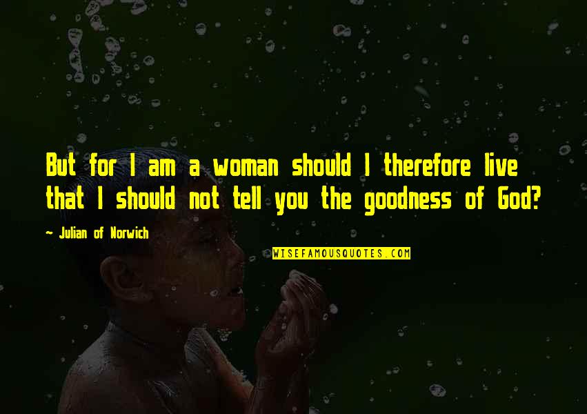 Gender Equality Quotes By Julian Of Norwich: But for I am a woman should I