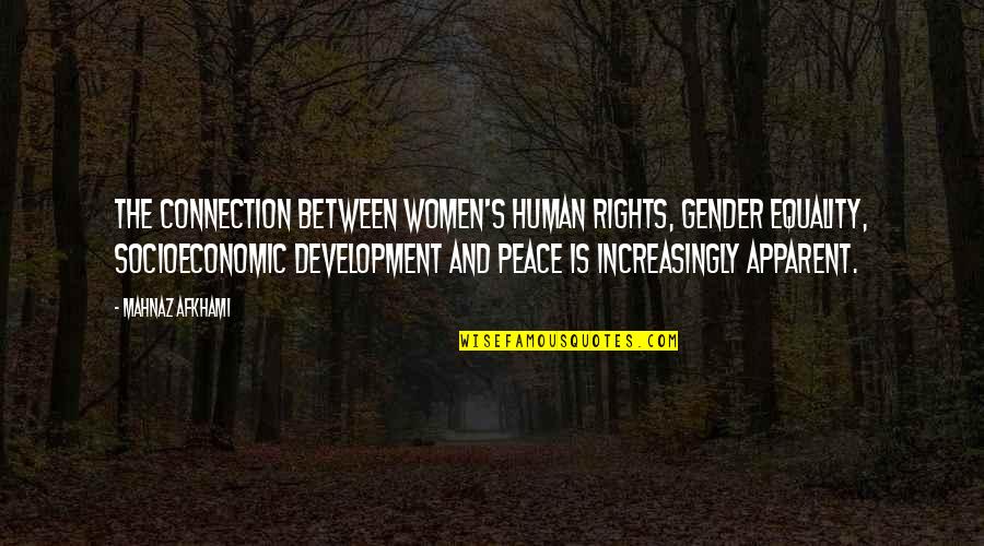Gender Equality Quotes By Mahnaz Afkhami: The connection between women's human rights, gender equality,