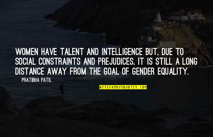 Gender Equality Quotes By Pratibha Patil: Women have talent and intelligence but, due to
