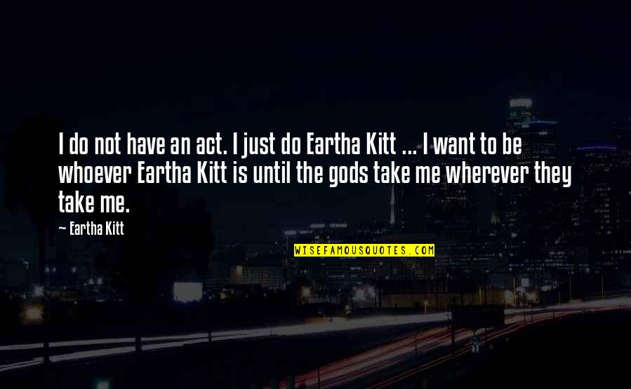 Gender Hierarchy Quotes By Eartha Kitt: I do not have an act. I just