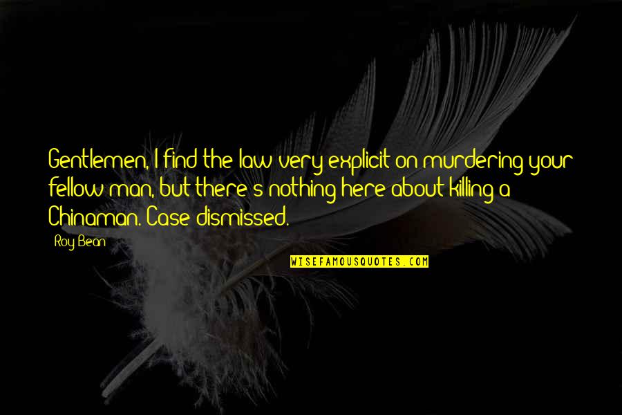 Gender Hierarchy Quotes By Roy Bean: Gentlemen, I find the law very explicit on