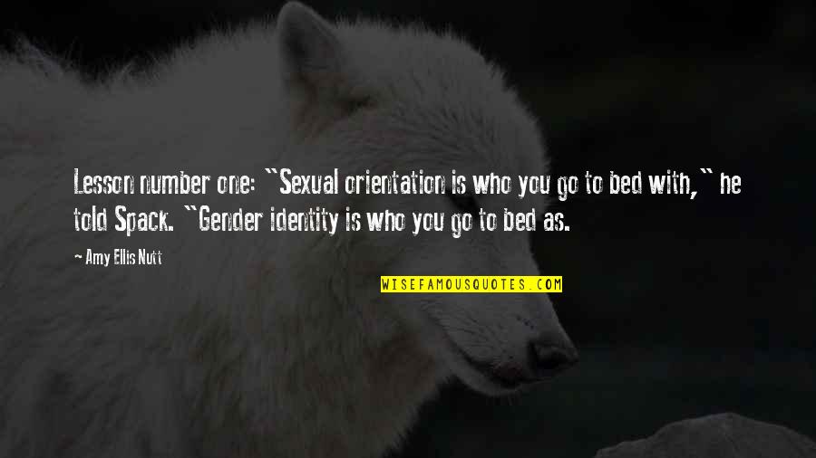 Gender Identity Quotes By Amy Ellis Nutt: Lesson number one: "Sexual orientation is who you